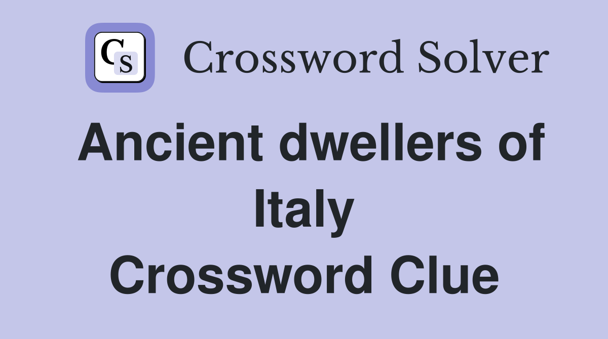 Ancient dwellers of Italy - Crossword Clue Answers - Crossword Solver